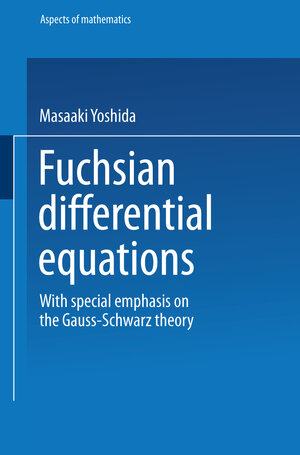 Buchcover Fuchsian Differential Equations | Masaaki Yoshida | EAN 9783663141150 | ISBN 3-663-14115-2 | ISBN 978-3-663-14115-0