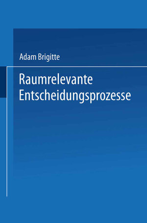 Buchcover Raumrelevante Entscheidungsprozesse | Brigitte Adam | EAN 9783663145615 | ISBN 3-663-14561-1 | ISBN 978-3-663-14561-5