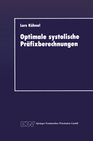 Buchcover Optimale systolische Präfixberechnungen | Lars Kühnel | EAN 9783663145769 | ISBN 3-663-14576-X | ISBN 978-3-663-14576-9