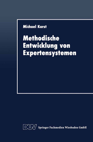 Buchcover Methodische Entwicklung von Expertensystemen | Michael Karst | EAN 9783663145844 | ISBN 3-663-14584-0 | ISBN 978-3-663-14584-4