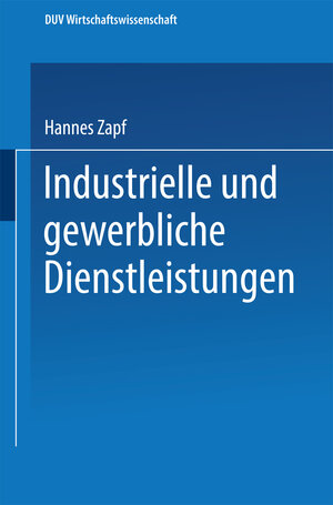 Buchcover Industrielle und gewerbliche Dienstleistungen | Hannes Zapf | EAN 9783663146124 | ISBN 3-663-14612-X | ISBN 978-3-663-14612-4