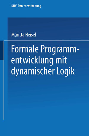 Buchcover Formale Programmentwicklung mit dynamischer Logik | Maritta Heisel | EAN 9783663146216 | ISBN 3-663-14621-9 | ISBN 978-3-663-14621-6