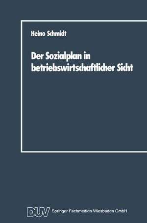Buchcover Der Sozialplan in betriebswirtschaftlicher Sicht | Heino Schmidt | EAN 9783663146476 | ISBN 3-663-14647-2 | ISBN 978-3-663-14647-6