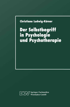 Buchcover Der Selbstbegriff in Psychologie und Psychotherapie | Christiane Ludwig-Körner | EAN 9783663146483 | ISBN 3-663-14648-0 | ISBN 978-3-663-14648-3