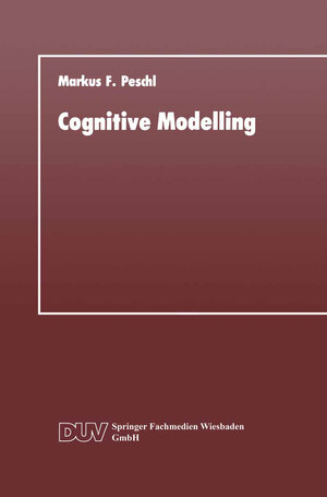 Buchcover Cognitive Modelling | Markus F. Peschl | EAN 9783663146582 | ISBN 3-663-14658-8 | ISBN 978-3-663-14658-2