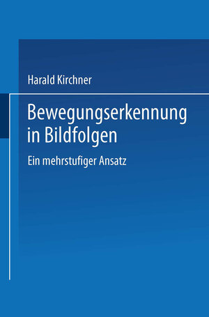 Buchcover Bewegungserkennung in Bildfolgen | Harald Kirchner | EAN 9783663146650 | ISBN 3-663-14665-0 | ISBN 978-3-663-14665-0