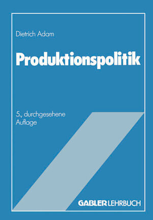 Buchcover Produktionspolitik | Dietrich Adam | EAN 9783663147459 | ISBN 3-663-14745-2 | ISBN 978-3-663-14745-9