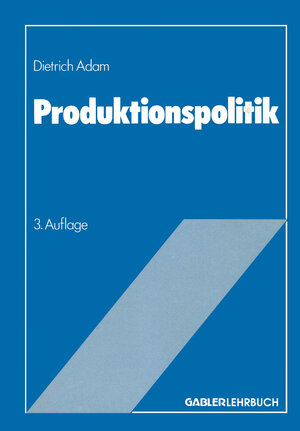 Buchcover Produktionspolitik | Dietrich Adam | EAN 9783663147473 | ISBN 3-663-14747-9 | ISBN 978-3-663-14747-3