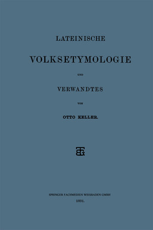 Buchcover Lateinische Volksetymologie und Verwandtes | Otto Keller | EAN 9783663153283 | ISBN 3-663-15328-2 | ISBN 978-3-663-15328-3