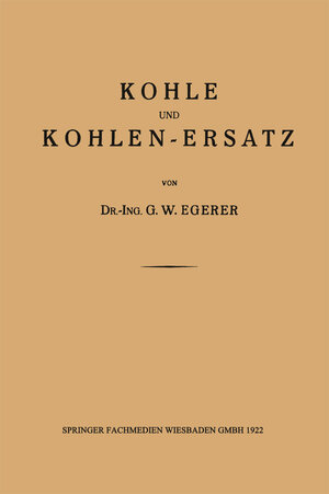 Buchcover Kohle und Kohlen-Ersatz | Dr.-Ing. G. W. Egerer | EAN 9783663153375 | ISBN 3-663-15337-1 | ISBN 978-3-663-15337-5
