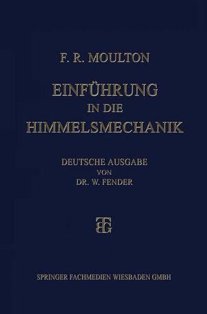 Buchcover Einführung in die Himmelsmechanik | Forest Ray Moulton | EAN 9783663154761 | ISBN 3-663-15476-9 | ISBN 978-3-663-15476-1