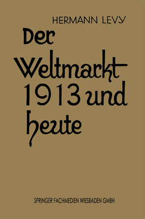 Buchcover Der Weltmarkt 1913 und Heute | Dr. Hermann Levy | EAN 9783663155775 | ISBN 3-663-15577-3 | ISBN 978-3-663-15577-5