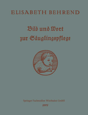 Buchcover Bild und Wort zur Säuglingspflege | Elisabeth Behrend | EAN 9783663156338 | ISBN 3-663-15633-8 | ISBN 978-3-663-15633-8
