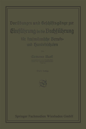 Buchcover Vorübungen und Geschäftsgänge zur Einführung in die Buchführung für kaufmännische Berufs- und Handelsschulen | Clemence Slavik | EAN 9783663157632 | ISBN 3-663-15763-6 | ISBN 978-3-663-15763-2