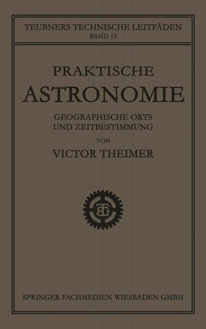 Buchcover Praktische Astronomie: Geographische Orts- und Zeitbestimmung | Victor Theimer | EAN 9783663158479 | ISBN 3-663-15847-0 | ISBN 978-3-663-15847-9