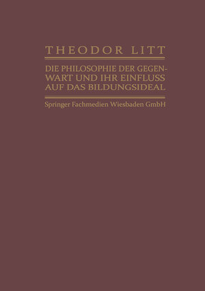 Buchcover Die Philosophie der Gegenwart und ihr Einfluss auf das Bildungsideal | Theodor Litt | EAN 9783663160809 | ISBN 3-663-16080-7 | ISBN 978-3-663-16080-9