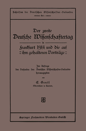 Buchcover Der zweite Deutsche Wissenschaftertag in Frankfurt 1914 und die auf ihm gehaltenen Vorträge | E. Greeff | EAN 9783663161479 | ISBN 3-663-16147-1 | ISBN 978-3-663-16147-9