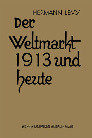 Buchcover Der Weltmarkt 1913 und Heute | Dr. Hermann Levy | EAN 9783663161493 | ISBN 3-663-16149-8 | ISBN 978-3-663-16149-3