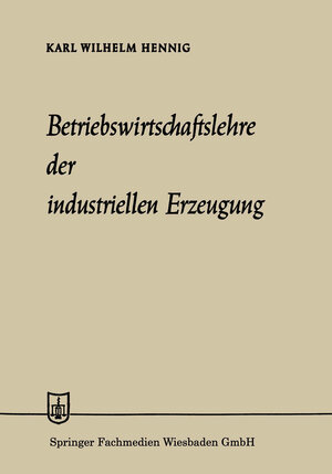 Buchcover Betriebswirtschaftslehre der industriellen Erzeugung | Karl Wilhelm Hennig | EAN 9783663194217 | ISBN 3-663-19421-3 | ISBN 978-3-663-19421-7