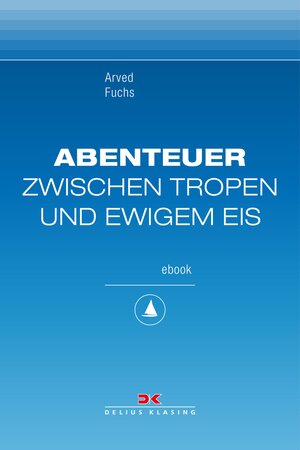 Buchcover Abenteuer zwischen Tropen und ewigem Eis | Arved Fuchs | EAN 9783667104052 | ISBN 3-667-10405-7 | ISBN 978-3-667-10405-2