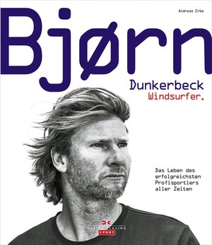 Buchcover Bjørn Dunkerbeck – Windsurfer. | Andreas Erbe | EAN 9783667104144 | ISBN 3-667-10414-6 | ISBN 978-3-667-10414-4