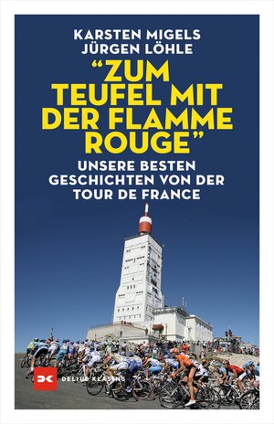 Buchcover "Zum Teufel mit der flamme rouge" | Karsten Migels | EAN 9783667124036 | ISBN 3-667-12403-1 | ISBN 978-3-667-12403-6