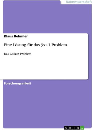 Buchcover Eine Lösung für das 3x+1 Problem | Klaus Behmler | EAN 9783668316454 | ISBN 3-668-31645-7 | ISBN 978-3-668-31645-4