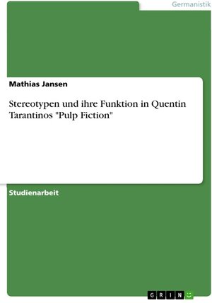 Buchcover Stereotypen und ihre Funktion in Quentin Tarantinos "Pulp Fiction" | Mathias Jansen | EAN 9783668329782 | ISBN 3-668-32978-8 | ISBN 978-3-668-32978-2