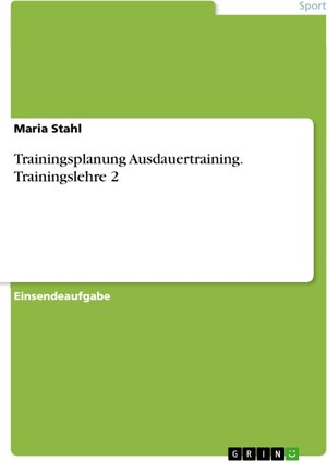 Buchcover Trainingsplanung Ausdauertraining. Trainingslehre 2 | Maria Stahl | EAN 9783668463738 | ISBN 3-668-46373-5 | ISBN 978-3-668-46373-8