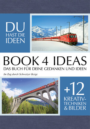 Buchcover BOOK 4 IDEAS classic | Projektbuch mit Bildern: Im Zug durch Schweizer Berge  | EAN 9783672469436 | ISBN 3-672-46943-2 | ISBN 978-3-672-46943-6
