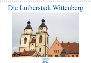 Buchcover Die Lutherstadt Wittenberg (Wandkalender 2023 DIN A3 quer) | Jörg Sabel | EAN 9783674728289 | ISBN 3-674-72828-1 | ISBN 978-3-674-72828-9