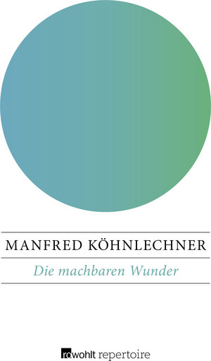Buchcover Die machbaren Wunder | Manfred Köhnlechner | EAN 9783688118540 | ISBN 3-688-11854-5 | ISBN 978-3-688-11854-0