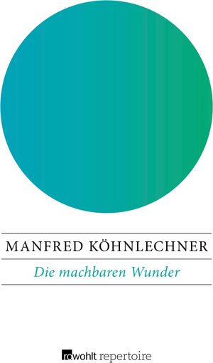 Buchcover Die machbaren Wunder | Manfred Köhnlechner | EAN 9783688118557 | ISBN 3-688-11855-3 | ISBN 978-3-688-11855-7