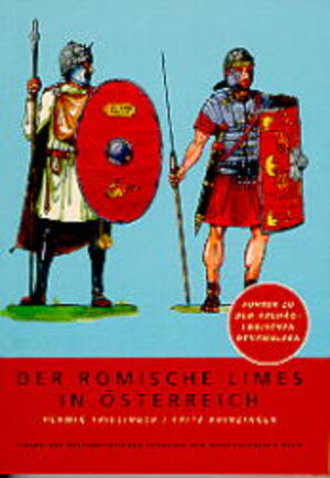 Der römische Limes in Österreich: Führer zu den archäologischen Denkmälern