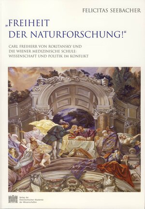 Buchcover "Freiheit der Naturforschung!" | Felicitas Seebacher | EAN 9783700136378 | ISBN 3-7001-3637-4 | ISBN 978-3-7001-3637-8