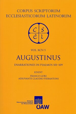 Buchcover Sancti Augustini opera. Enarrationes: Enarrationes in psalmos 101‒150. Pars 1: Enarrationes in psalmos 101‒109  | EAN 9783700169475 | ISBN 3-7001-6947-7 | ISBN 978-3-7001-6947-5