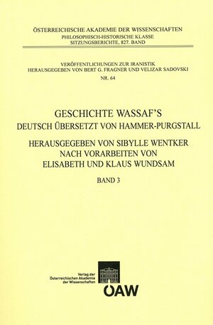 Buchcover Geschichte Wassaf`s deutsch übersetzt von Hammer-Purgstall Herausgegeben von Sybille Wentker nach Vorarbeiten von Elisabeth und Klaus Wundsam Band 3  | EAN 9783700172048 | ISBN 3-7001-7204-4 | ISBN 978-3-7001-7204-8