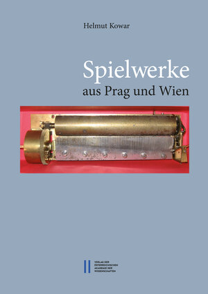 Buchcover Spielwerke aus Prag und Wien | Helmut Kowar | EAN 9783700180241 | ISBN 3-7001-8024-1 | ISBN 978-3-7001-8024-1
