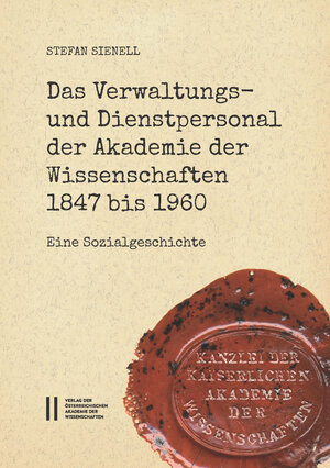 Buchcover Das Verwaltungs- und Dienstpersonal der Akademie der Wissenschaften 1847 bis 1960 | Stefan Sienell | EAN 9783700184256 | ISBN 3-7001-8425-5 | ISBN 978-3-7001-8425-6