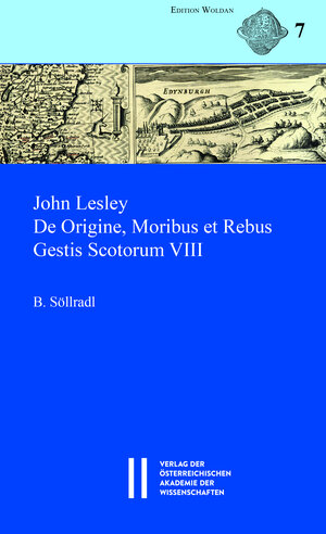 Buchcover John Lesley. De Origine, Moribus et Rebus Gestis Scotorum VIII | Bernhard Söllradl | EAN 9783700185581 | ISBN 3-7001-8558-8 | ISBN 978-3-7001-8558-1