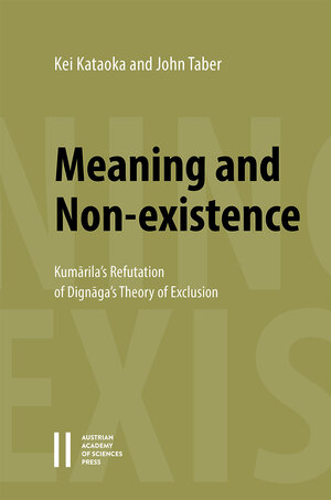 Buchcover Meaning and Non-existence: Kumārila's Refutation of Dignāga's Theory of Exclusion | Kei Kataoka | EAN 9783700186410 | ISBN 3-7001-8641-X | ISBN 978-3-7001-8641-0