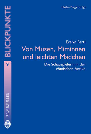 Von Musen, Miminnen und leichten Mädchen. Die Schauspielerin in der römischen Antike