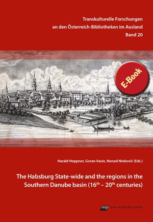 Buchcover The Habsburg State-wide and the regions in the Southern Danube basin  | EAN 9783700321101 | ISBN 3-7003-2110-4 | ISBN 978-3-7003-2110-1