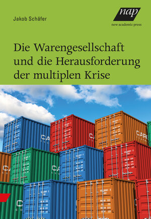 Buchcover Die Warengesellschaft und die Herausforderung der multiplen Krise | Jakob Schäfer | EAN 9783700322474 | ISBN 3-7003-2247-X | ISBN 978-3-7003-2247-4