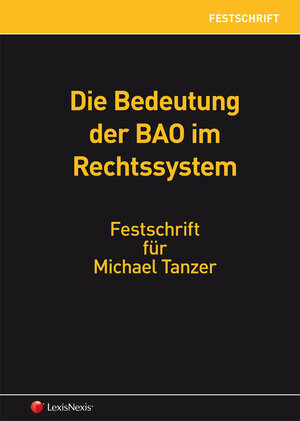 Buchcover Die Bedeutung der BAO im Rechtssystem - Festschrift für Michael Tanzer | Reinhold Beiser | EAN 9783700757078 | ISBN 3-7007-5707-7 | ISBN 978-3-7007-5707-8