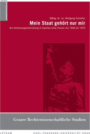 Mein Staat gehört nur mir: Die Verfassungsentwicklung in Spanien unter Franco von 1936 bis 1975