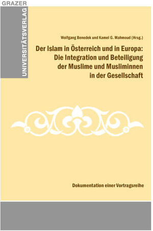 Buchcover Der Islam in Österreich und in Europa: Die Integration und Beteiligung der Muslime und Musliminnen in der Gesellschaft  | EAN 9783701102020 | ISBN 3-7011-0202-3 | ISBN 978-3-7011-0202-0
