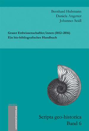 Buchcover Grazer Erdwissenschaftler/innen (1812–2016). Ein bio-bibliografisches Handbuch | Bernhard Hubmann | EAN 9783701103812 | ISBN 3-7011-0381-X | ISBN 978-3-7011-0381-2