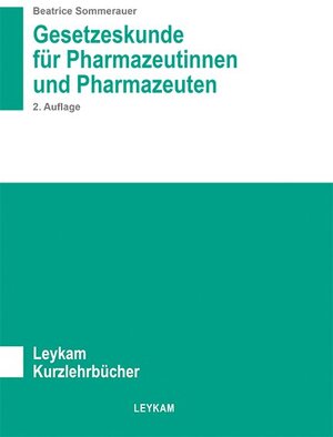 Buchcover Gesetzeskunde für Pharmazeutinnen und Pharmazeuten 2. Auflage | Beatrice Sommerauer | EAN 9783701104017 | ISBN 3-7011-0401-8 | ISBN 978-3-7011-0401-7