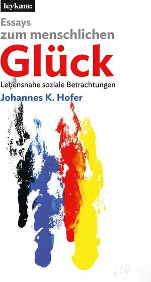Buchcover Essays zum menschlichen Glück | Johannes K. Hofer | EAN 9783701105410 | ISBN 3-7011-0541-3 | ISBN 978-3-7011-0541-0